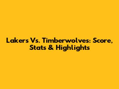 Lakers Vs. Timberwolves: Score, Stats & Highlights