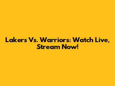Lakers Vs. Warriors: Watch Live, Stream Now!