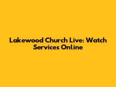 Lakewood Church Live: Watch Services Online