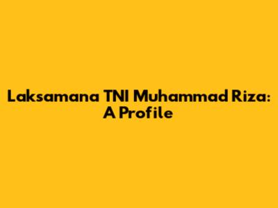 Laksamana TNI Muhammad Riza: A Profile