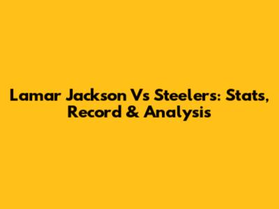 Lamar Jackson Vs Steelers: Stats, Record & Analysis