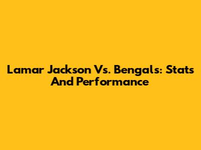 Lamar Jackson Vs. Bengals: Stats And Performance