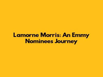 Lamorne Morris: An Emmy Nominee's Journey