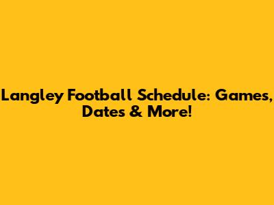 Langley Football Schedule: Games, Dates & More!