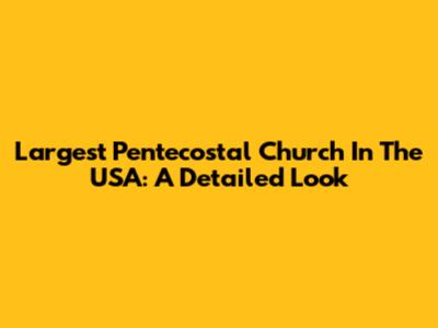 Largest Pentecostal Church In The USA: A Detailed Look