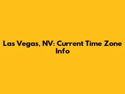 Las Vegas, NV: Current Time Zone Info