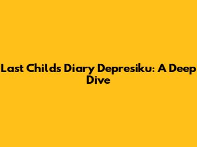 Last Child's 'Diary Depresiku': A Deep Dive