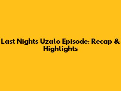 Last Night's Uzalo Episode: Recap & Highlights