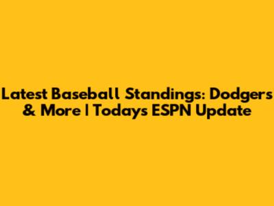 Latest Baseball Standings: Dodgers & More | Today's ESPN Update