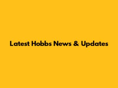 Latest Hobbs News & Updates