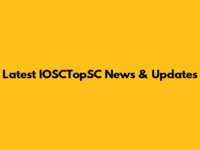 Latest IOSCTopSC News & Updates