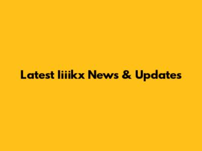 Latest Iiiikx News & Updates