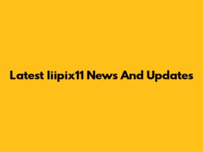 Latest Iiipix11 News And Updates
