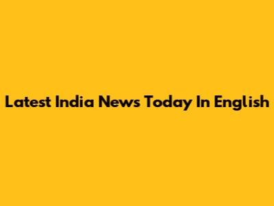 Latest India News Today In English