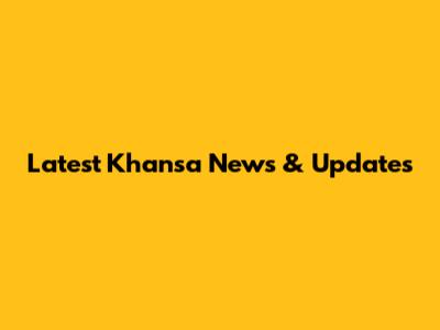 Latest Khansa News & Updates