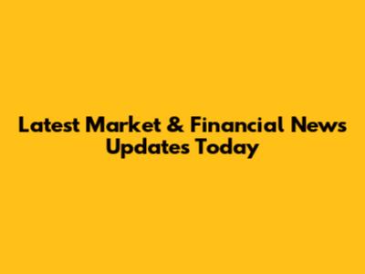 Latest Market & Financial News Updates Today