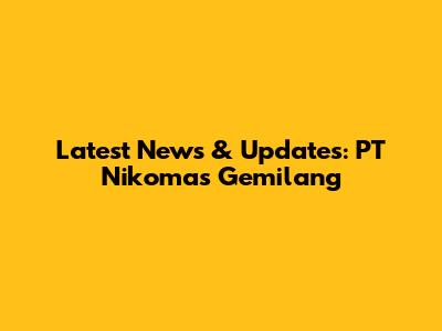Latest News & Updates: PT Nikomas Gemilang