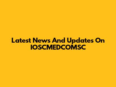 Latest News And Updates On IOSCMEDCOMSC