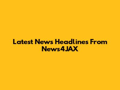 Latest News Headlines From News4JAX