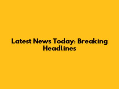 Latest News Today: Breaking Headlines