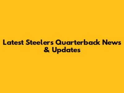 Latest Steelers Quarterback News & Updates