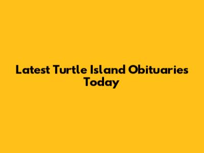 Latest Turtle Island Obituaries Today