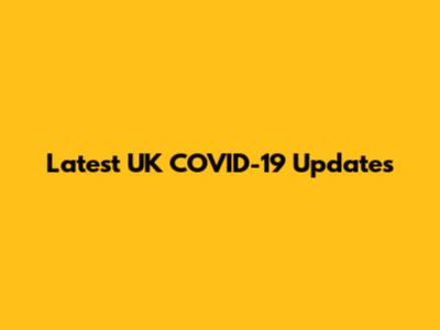 Latest UK COVID-19 Updates