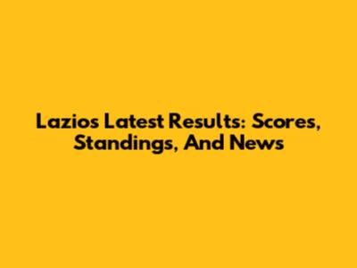 Lazio's Latest Results: Scores, Standings, And News