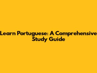 Learn Portuguese: A Comprehensive Study Guide