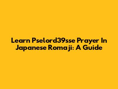 Learn Pselord39sse Prayer In Japanese Romaji: A Guide