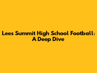 Lee's Summit High School Football: A Deep Dive