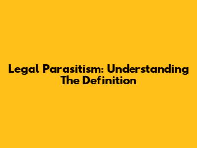 Legal Parasitism: Understanding The Definition