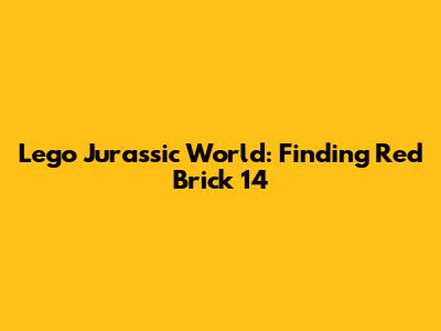 Lego Jurassic World: Finding Red Brick 14