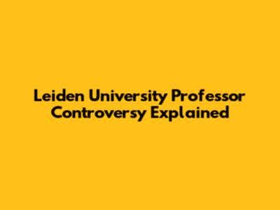 Leiden University Professor Controversy Explained