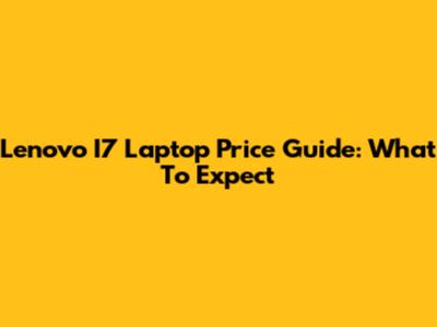 Lenovo I7 Laptop Price Guide: What To Expect