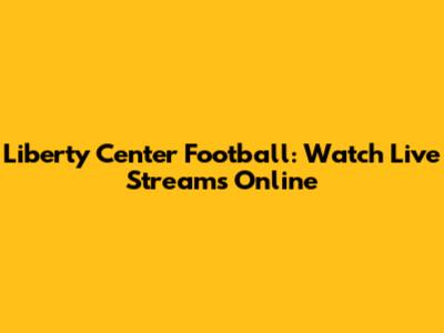 Liberty Center Football: Watch Live Streams Online