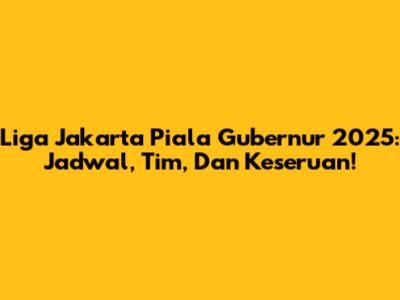 Liga Jakarta Piala Gubernur 2025: Jadwal, Tim, Dan Keseruan!
