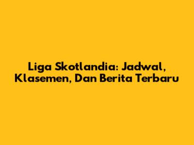 Liga Skotlandia: Jadwal, Klasemen, Dan Berita Terbaru