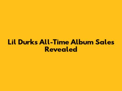 Lil Durk's All-Time Album Sales Revealed