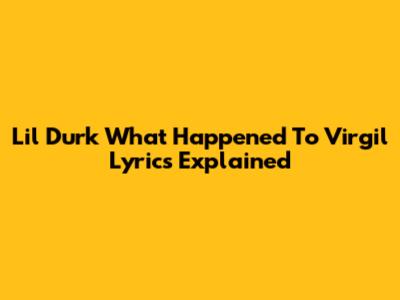 Lil Durk "What Happened To Virgil" Lyrics Explained