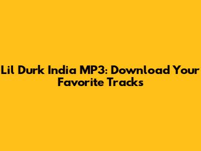 Lil Durk India MP3: Download Your Favorite Tracks