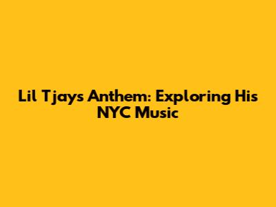 Lil Tjay's Anthem: Exploring His NYC Music