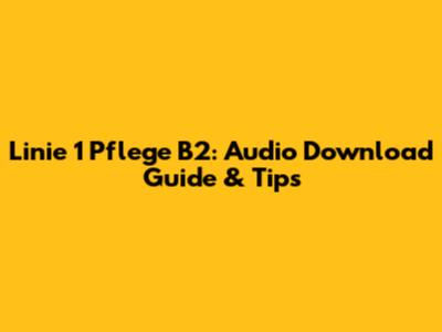 Linie 1 Pflege B2: Audio Download Guide & Tips
