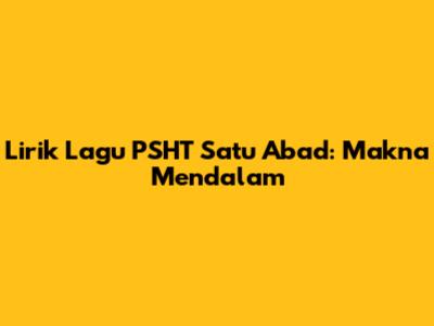 Lirik Lagu PSHT Satu Abad: Makna Mendalam