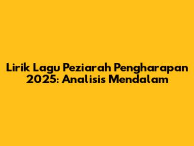Lirik Lagu Peziarah Pengharapan 2025: Analisis Mendalam