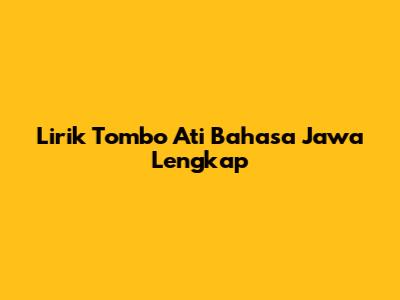 Lirik Tombo Ati Bahasa Jawa Lengkap