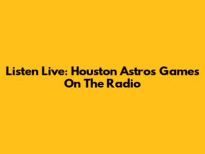 Listen Live: Houston Astros Games On The Radio