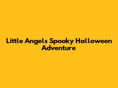 Little Angel's Spooky Halloween Adventure