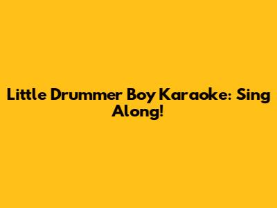 Little Drummer Boy Karaoke: Sing Along!