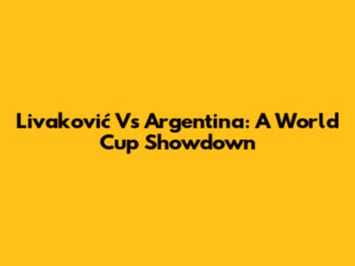 Livaković Vs Argentina: A World Cup Showdown